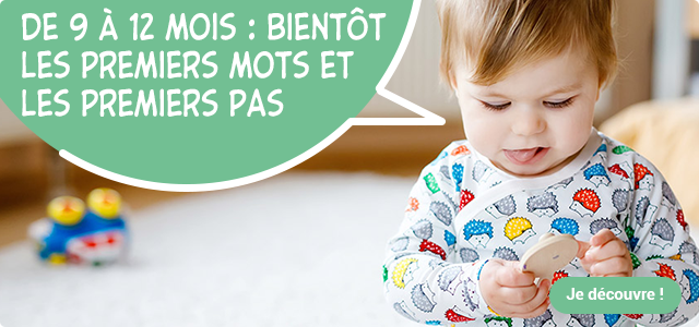Dossier Conseil : "De 9 à 12 mois : bientôt les premiers mots et les premiers pas !"